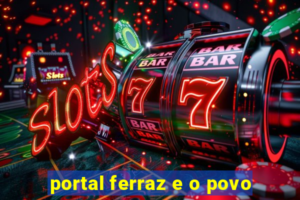 portal ferraz e o povo